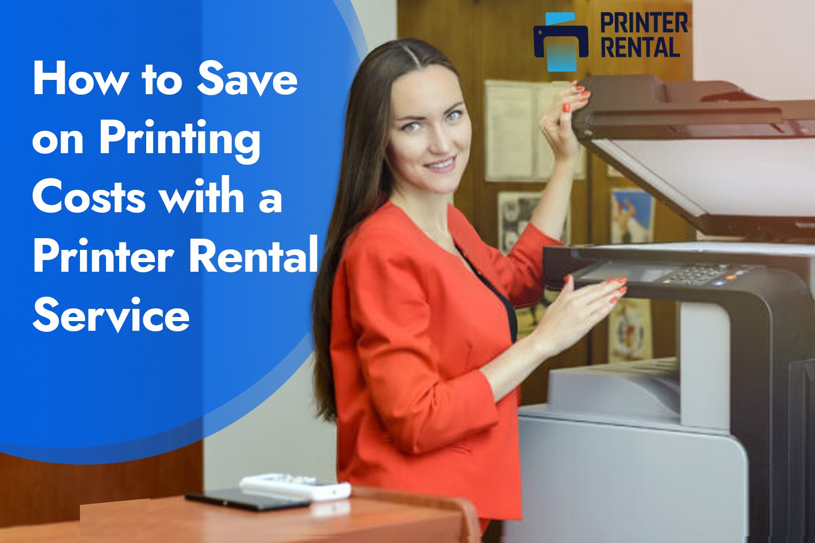 How to Save on Printing Costs with a Printer Rental Service